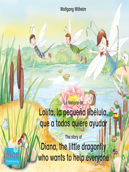 Title details for La historia de Lolita, la pequeña libélula, que a todos quiere ayudar. Español-Inglés. / the story of Diana, the little dragonfly who wants to help everyone. Spanish-English. by Wolfgang Wilhelm - Wait list